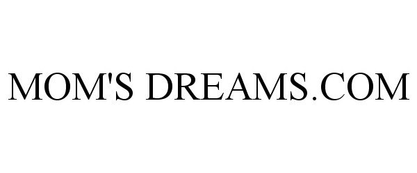 Trademark Logo MOM'S DREAMS.COM