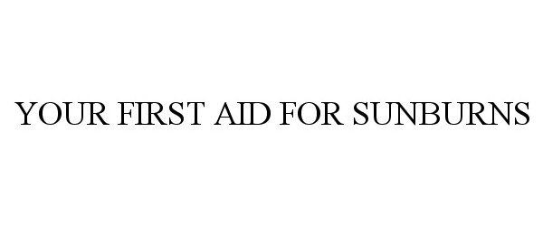  YOUR FIRST AID FOR SUNBURNS