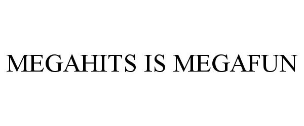 Trademark Logo MEGAHITS IS MEGAFUN