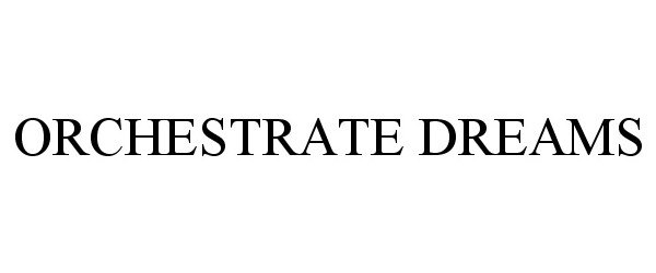 Trademark Logo ORCHESTRATE DREAMS