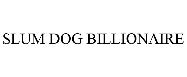 Trademark Logo SLUM DOG BILLIONAIRE
