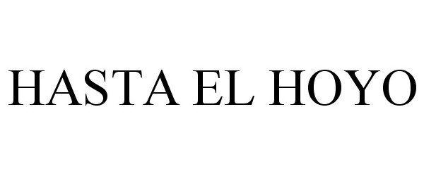Trademark Logo HASTA EL HOYO