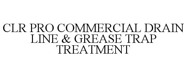 Trademark Logo CLR PRO COMMERCIAL DRAIN LINE &amp; GREASE TRAP TREATMENT