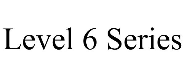 Trademark Logo LEVEL 6 SERIES