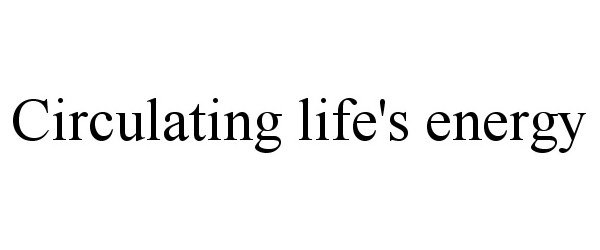 Trademark Logo CIRCULATING LIFE'S ENERGY