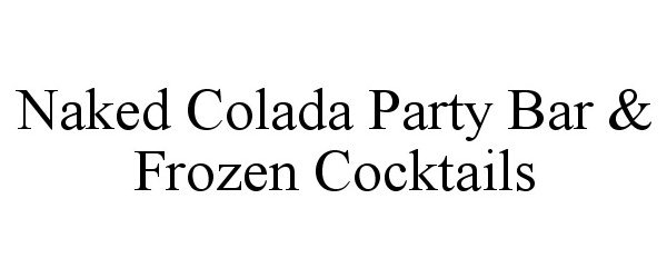  NAKED COLADA PARTY BAR &amp; FROZEN COCKTAILS