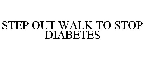  STEP OUT WALK TO STOP DIABETES