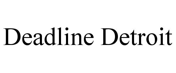  DEADLINE DETROIT