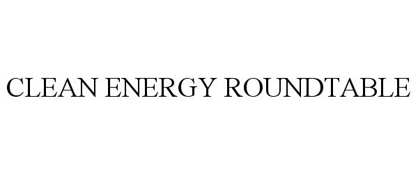 CLEAN ENERGY ROUNDTABLE