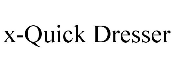 Trademark Logo X-QUICK DRESSER