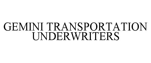 Trademark Logo GEMINI TRANSPORTATION UNDERWRITERS