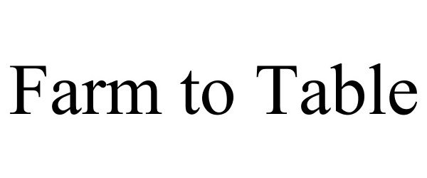 Trademark Logo FARM TO TABLE