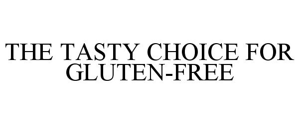 THE TASTY CHOICE FOR GLUTEN-FREE