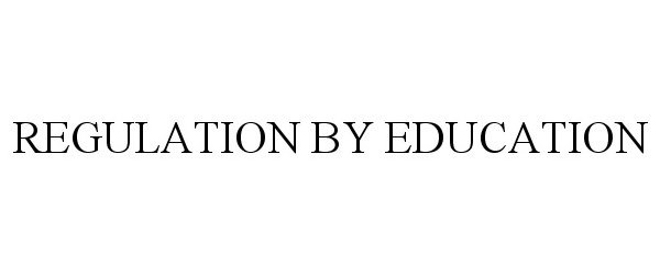  REGULATION BY EDUCATION