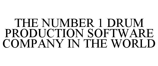  THE NUMBER 1 DRUM PRODUCTION SOFTWARE COMPANY IN THE WORLD