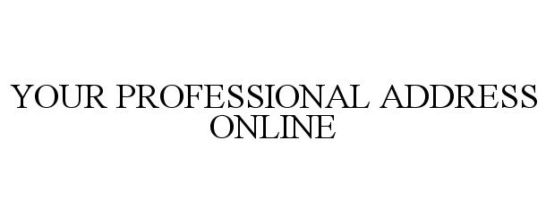  YOUR PROFESSIONAL ADDRESS ONLINE