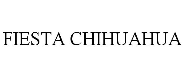 Trademark Logo FIESTA CHIHUAHUA