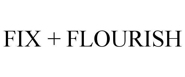  FIX + FLOURISH