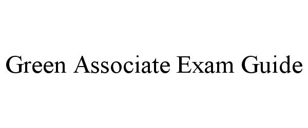 Trademark Logo GREEN ASSOCIATE EXAM GUIDE