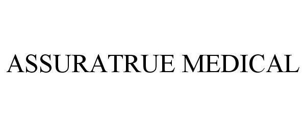 Trademark Logo ASSURATRUE MEDICAL