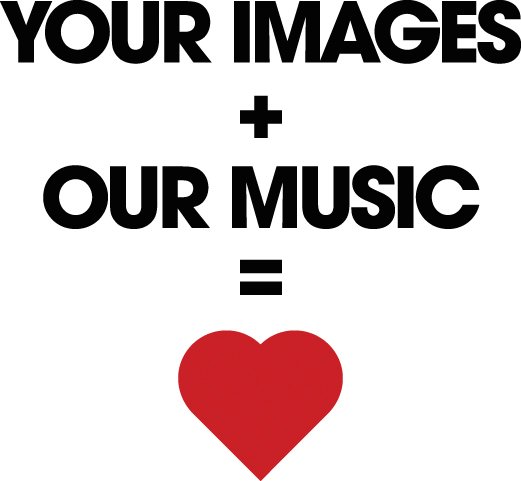  YOUR IMAGES + OUR MUSIC =