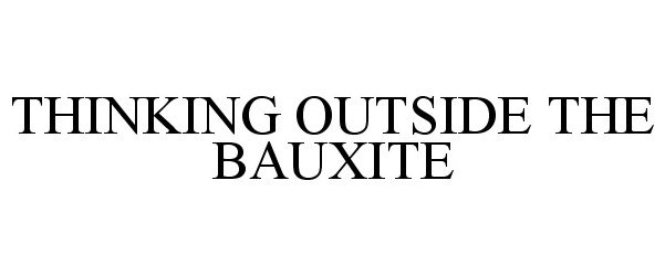 Trademark Logo THINKING OUTSIDE THE BAUXITE