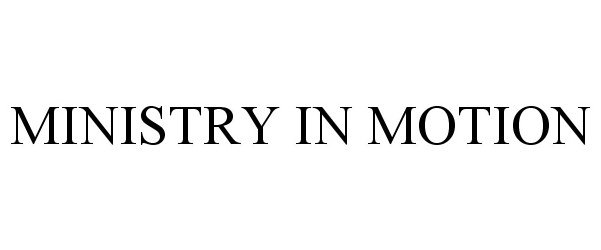 Trademark Logo MINISTRY IN MOTION