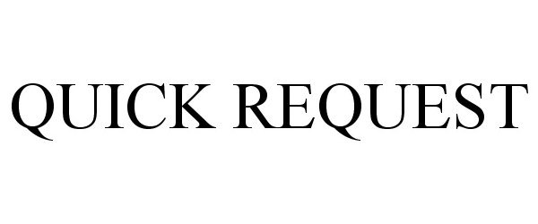 Trademark Logo QUICK REQUEST