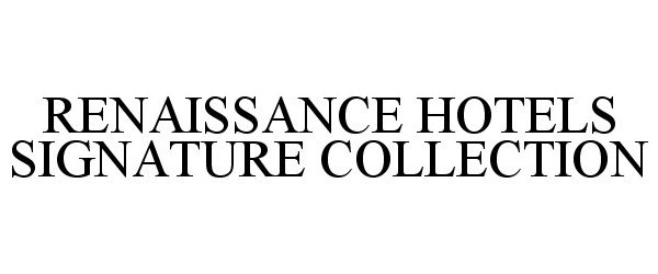 Trademark Logo RENAISSANCE HOTELS SIGNATURE COLLECTION
