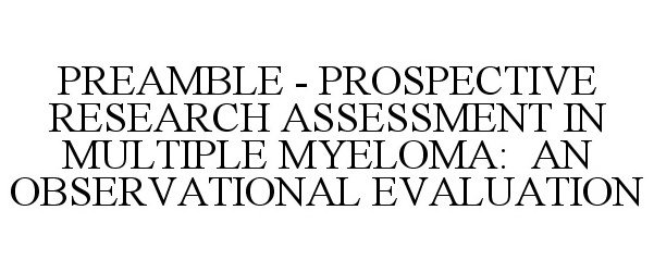 Trademark Logo PREAMBLE - PROSPECTIVE RESEARCH ASSESSMENT IN MULTIPLE MYELOMA: AN OBSERVATIONAL EVALUATION