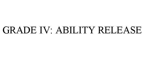  GRADE IV: ABILITY RELEASE