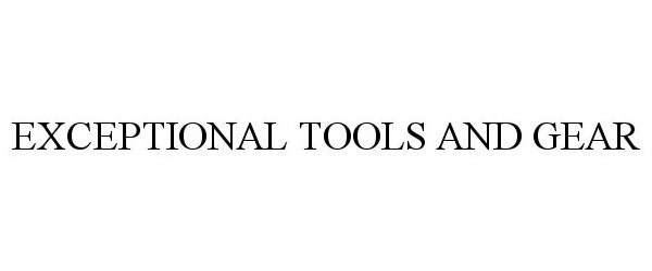  EXCEPTIONAL TOOLS AND GEAR