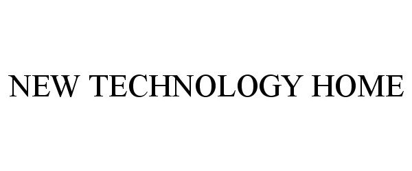 Trademark Logo NEW TECHNOLOGY HOME
