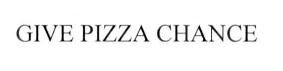 Trademark Logo GIVE PIZZA CHANCE