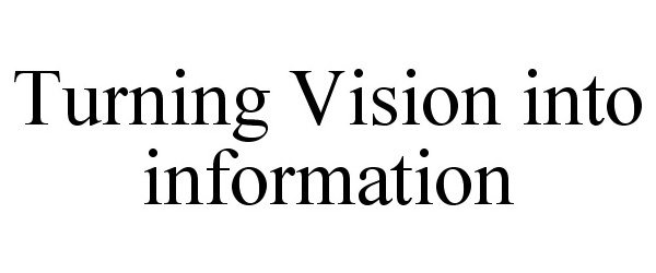  TURNING VISION INTO INFORMATION