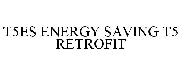 Trademark Logo T5ES ENERGY SAVING T5 RETROFIT