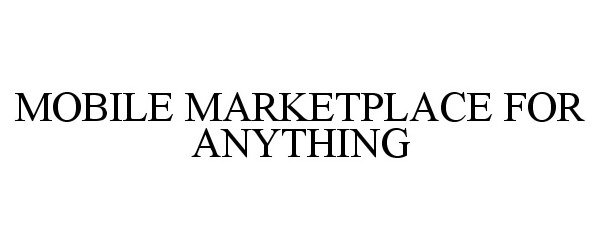  MOBILE MARKETPLACE FOR ANYTHING