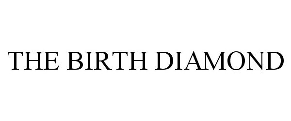Trademark Logo THE BIRTH DIAMOND