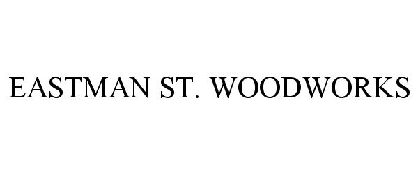 Trademark Logo EASTMAN ST. WOODWORKS