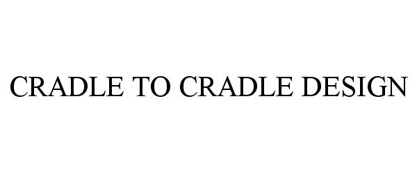  CRADLE TO CRADLE DESIGN