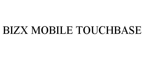 Trademark Logo BIZX MOBILE TOUCHBASE