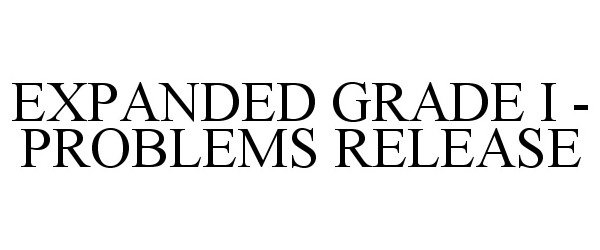  EXPANDED GRADE I - PROBLEMS RELEASE