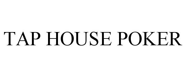 Trademark Logo TAP HOUSE POKER