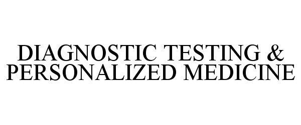  DIAGNOSTIC TESTING &amp; PERSONALIZED MEDICINE