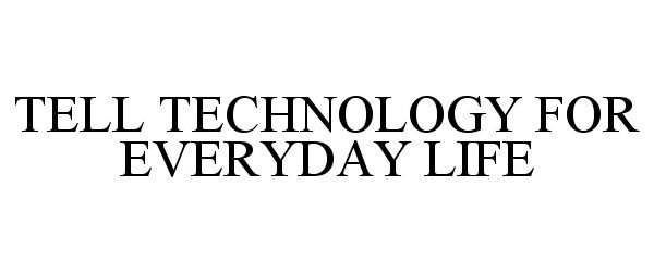Trademark Logo TELL TECHNOLOGY FOR EVERYDAY LIFE