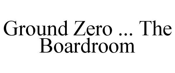  GROUND ZERO ... THE BOARDROOM