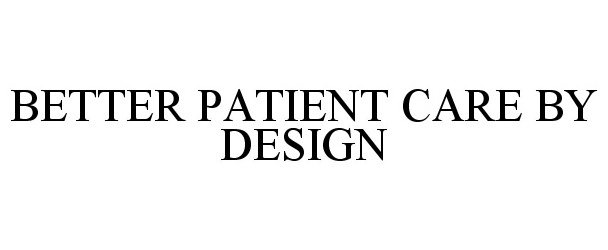  BETTER PATIENT CARE BY DESIGN