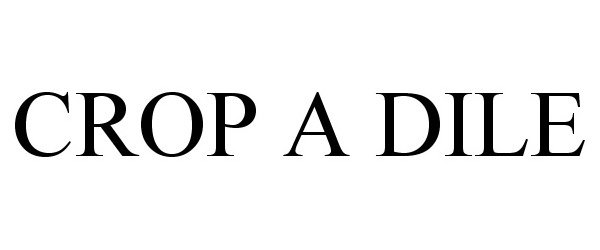 Trademark Logo CROP A DILE
