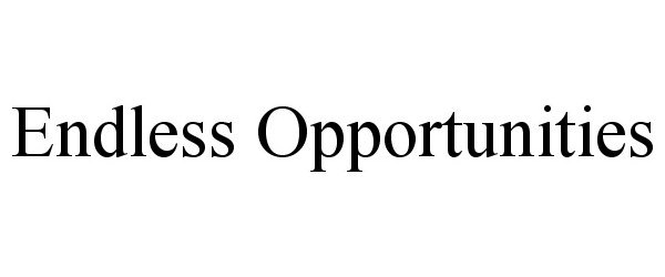 Trademark Logo ENDLESS OPPORTUNITIES