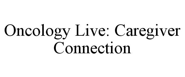 Trademark Logo ONCOLOGY LIVE: CAREGIVER CONNECTION